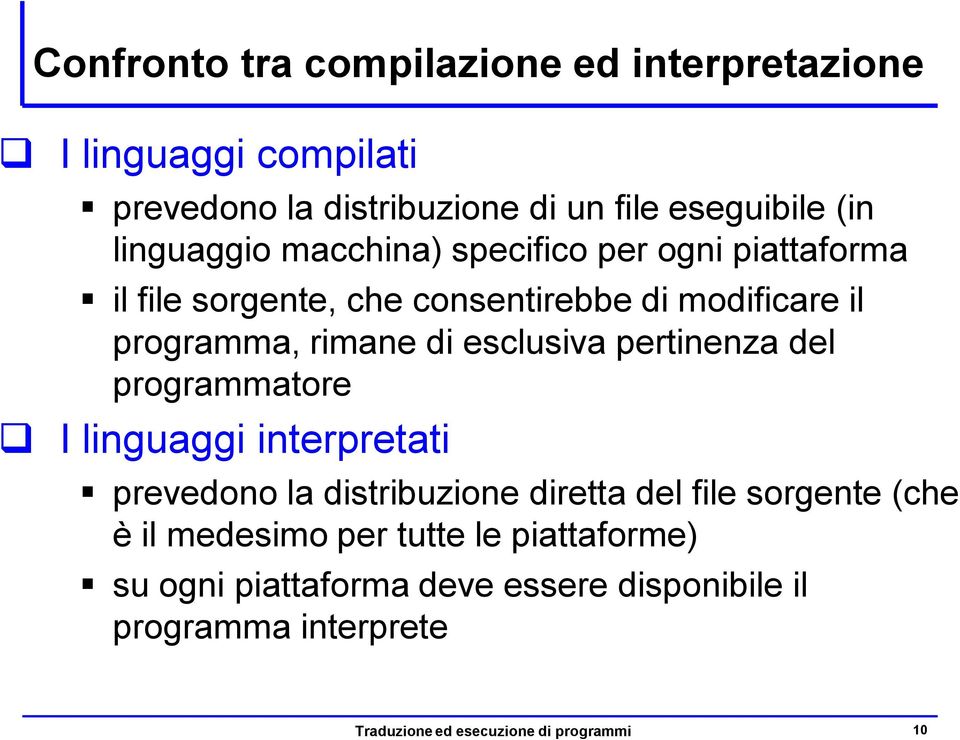 esclusiva pertinenza del programmatore I linguaggi interpretati prevedono la distribuzione diretta del file sorgente (che è il