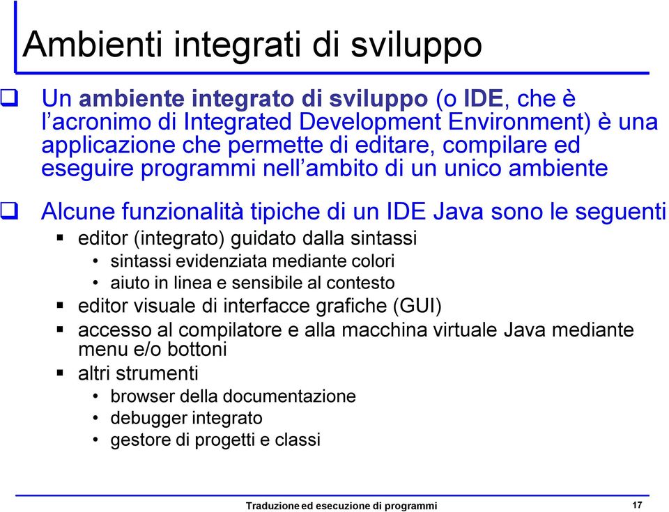 sintassi sintassi evidenziata mediante colori aiuto in linea e sensibile al contesto editor visuale di interfacce grafiche (GUI) accesso al compilatore e alla macchina