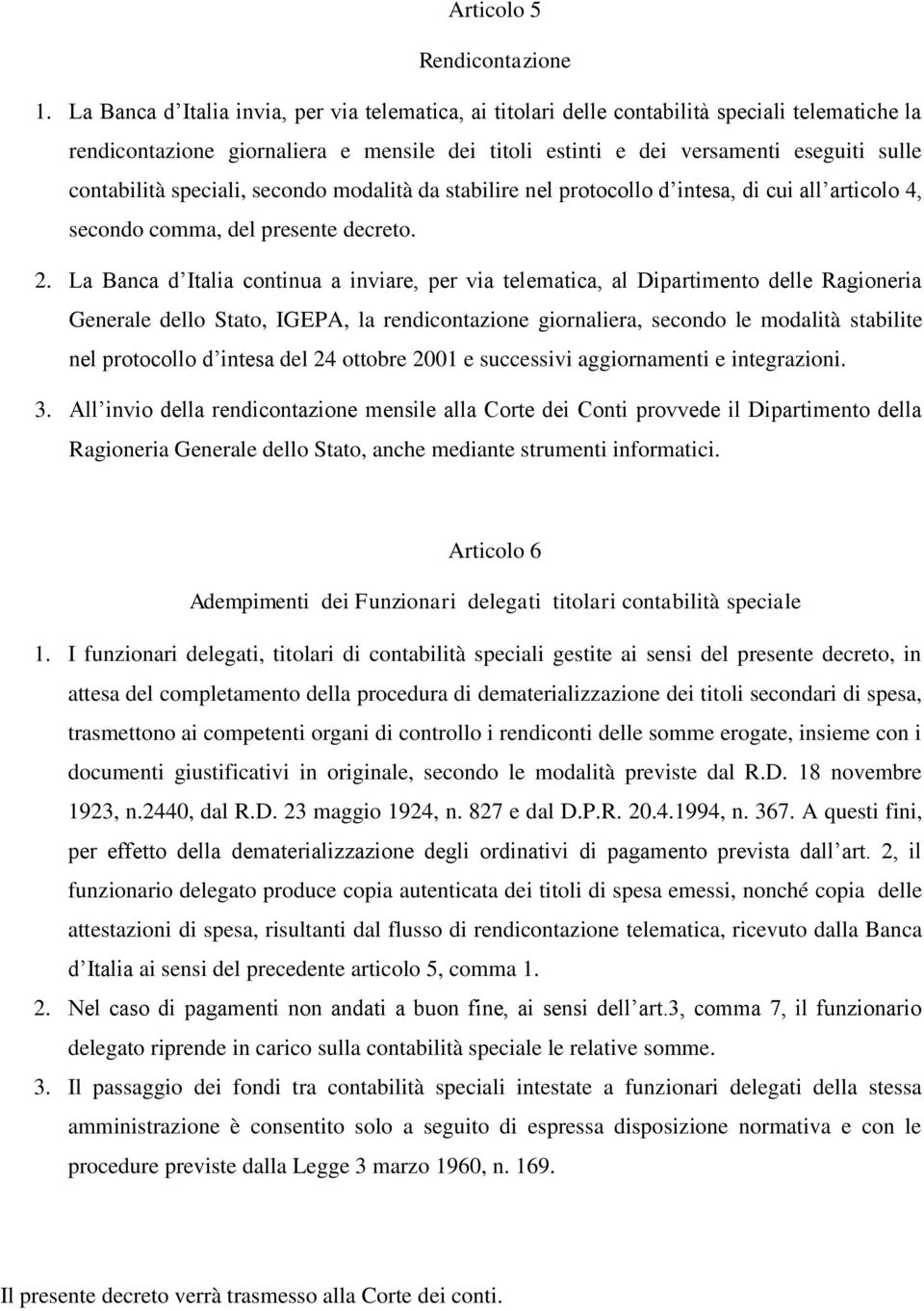 speciali, secondo modalità da stabilire nel protocollo d intesa, di cui all articolo 4, secondo comma, del presente decreto. 2.