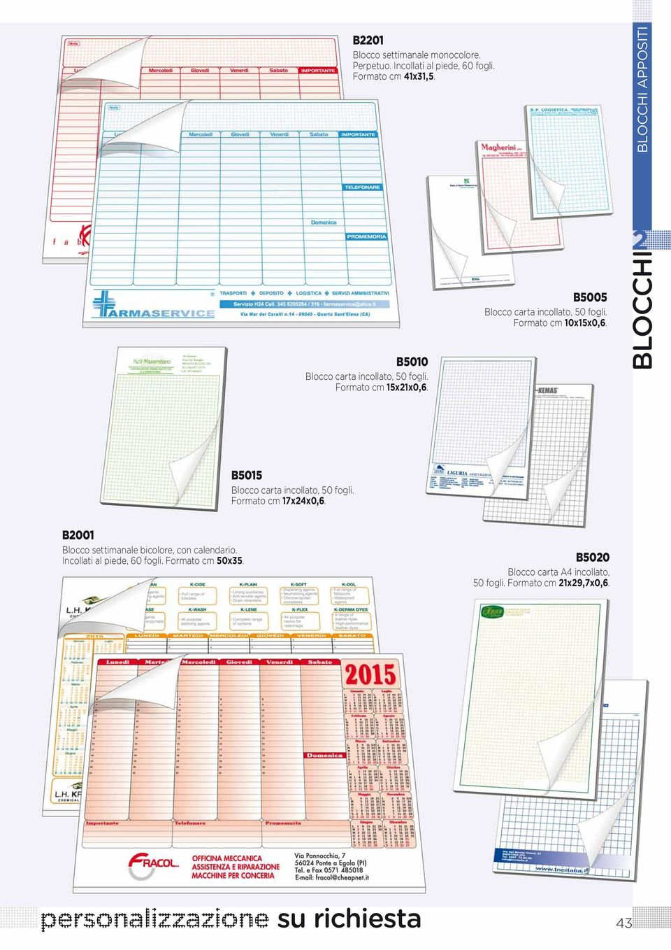 Formato cm x15x0,6. B15 Blocco carta incollato, fogli. Formato cm 17x24x0,6.