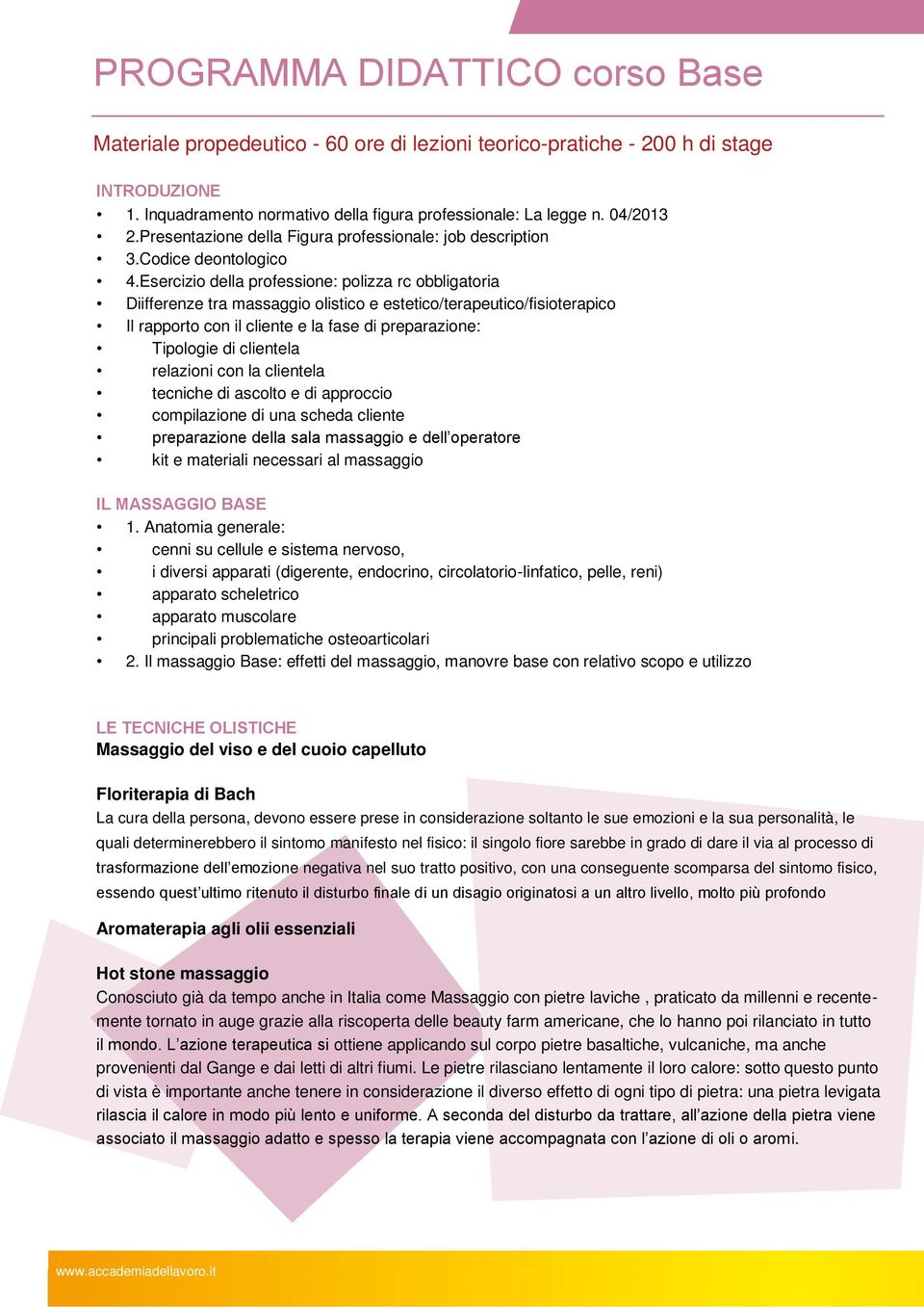 Esercizio della professione: polizza rc obbligatoria Diifferenze tra massaggio olistico e estetico/terapeutico/fisioterapico Il rapporto con il cliente e la fase di preparazione: Tipologie di