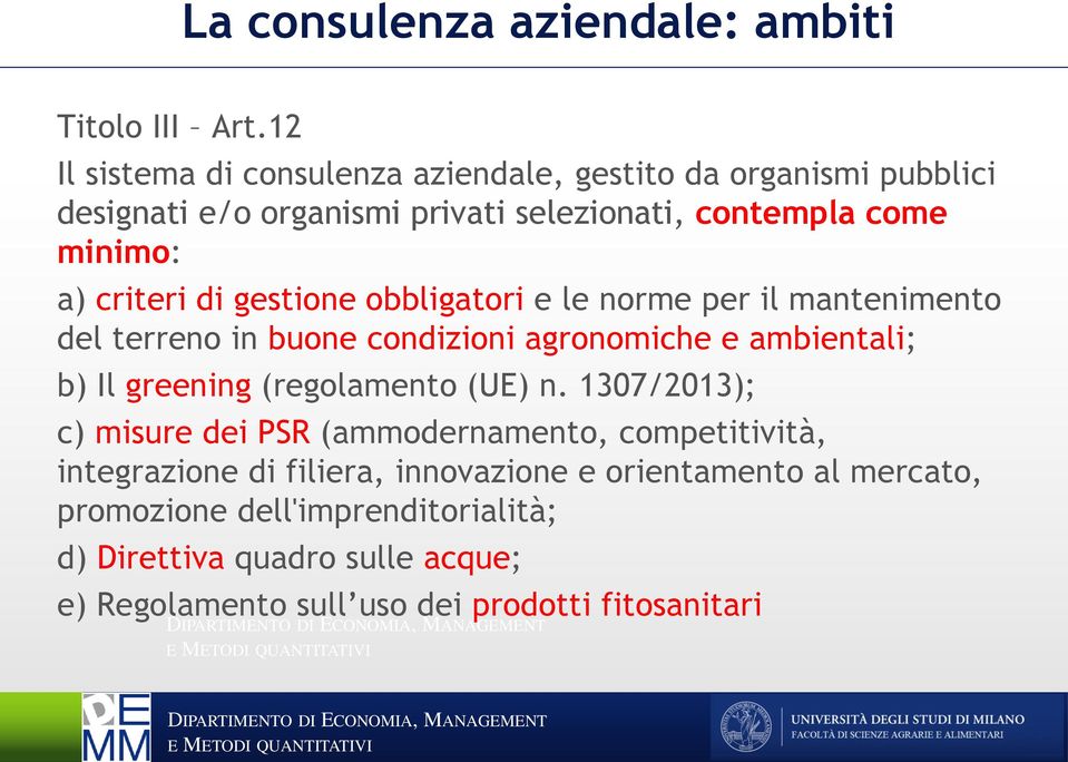 criteri di gestione obbligatori e le norme per il mantenimento del terreno in buone condizioni agronomiche e ambientali; b) Il greening