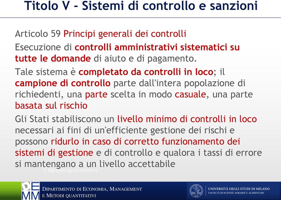 Tale sistema è completato da controlli in loco; il campione di controllo parte dall'intera popolazione di richiedenti, una parte scelta in modo casuale, una parte