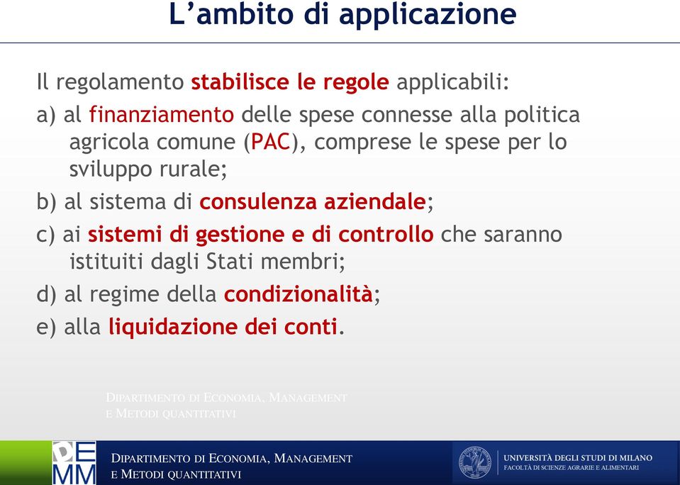 rurale; b) al sistema di consulenza aziendale; c) ai sistemi di gestione e di controllo che