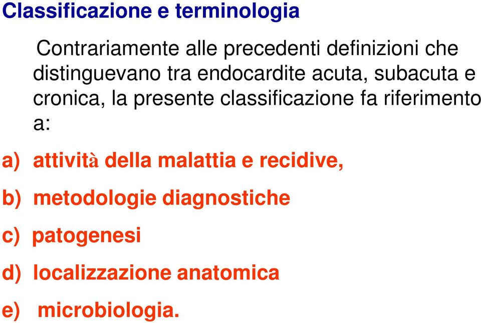 classificazione fa riferimento a: a) attività della malattia e recidive, b)