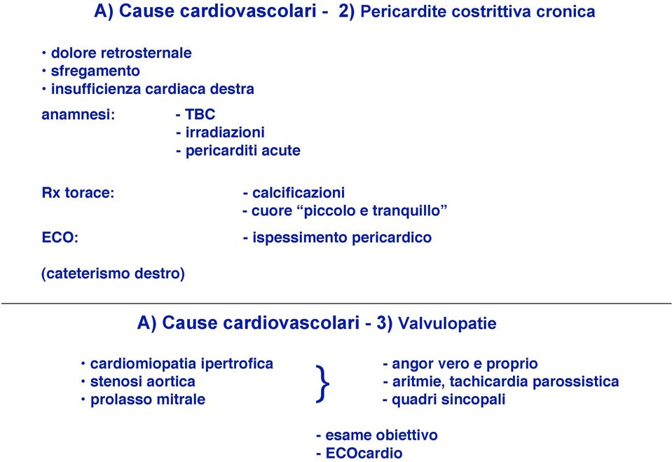 ispessimento pericardico (cateterismo destro) A) Cause cardiovascolari - 3) Valvulopatie cardiomiopatia ipertrofica stenosi