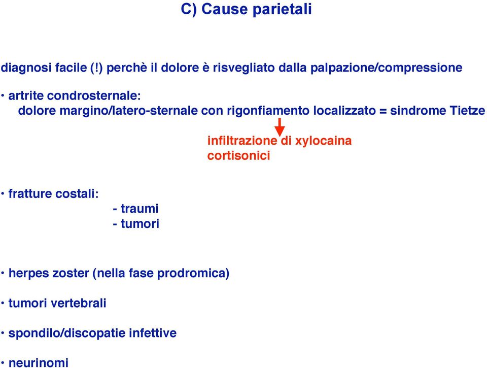 margino/latero-sternale con rigonfiamento localizzato = sindrome Tietze infiltrazione di