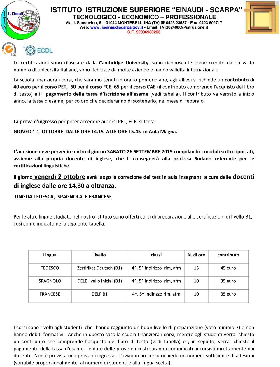 comprende l'acquisto del libro di testo) e il pagamento della tassa d iscrizione all esame (vedi tabella).