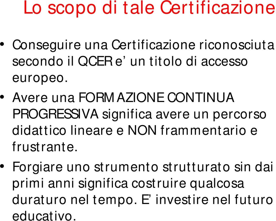 Avere una FORMAZIONE CONTINUA PROGRESSIVA significa avere un percorso didattico lineare e NON