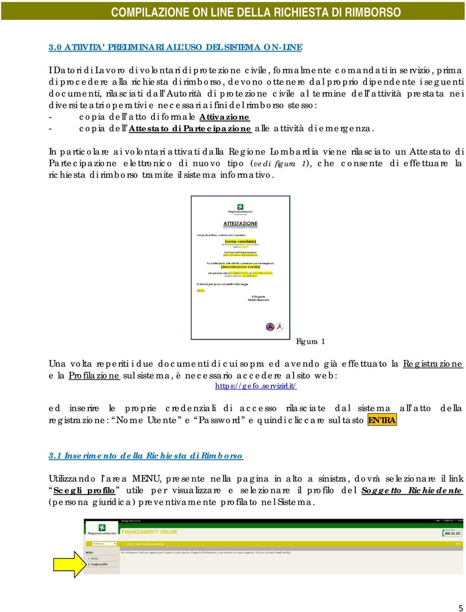 ottenere dal proprio dipendente i seguenti documenti, rilasciati dall Autorità di protezione civile al termine dell attività prestata nei diversi teatri operativi e necessari ai fini del rimborso