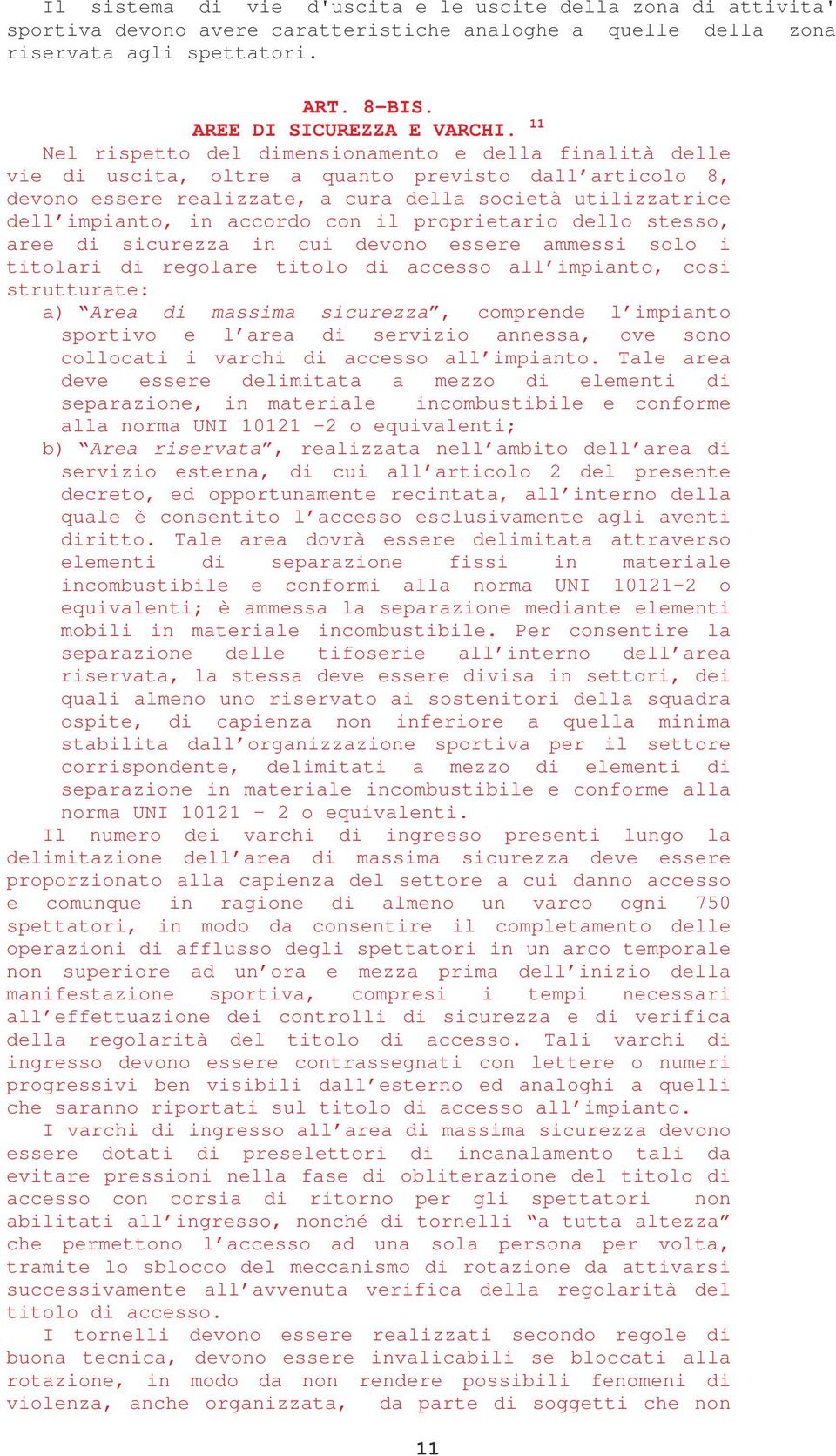 accordo con il proprietario dello stesso, aree di sicurezza in cui devono essere ammessi solo i titolari di regolare titolo di accesso all impianto, cosi strutturate: a) Area di massima sicurezza,