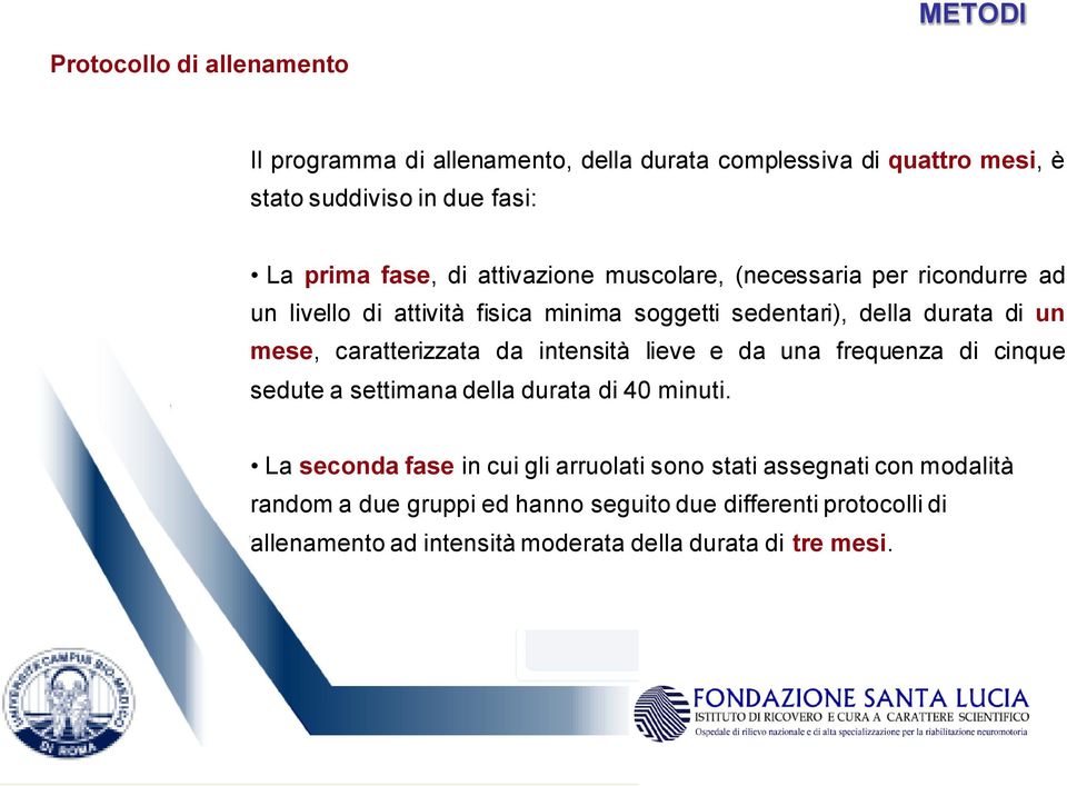 caratterizzata da intensità lieve e da una frequenza di cinque sedute a settimana della durata di 40 minuti.