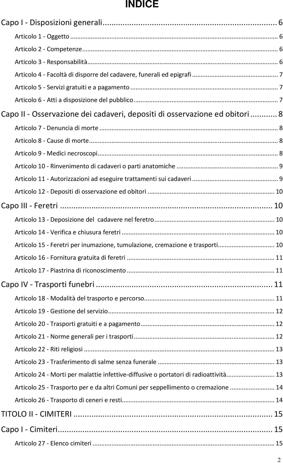 ..8 Articolo 7 - Denuncia di morte...8 Articolo 8 - Cause di morte...8 Articolo 9 - Medici necroscopi...8 Articolo 10 - Rinvenimento di cadaveri o parti anatomiche.