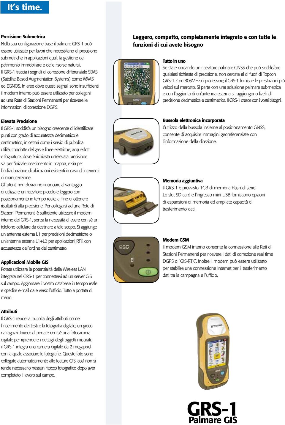 In aree dove questi segnali sono insufficienti il modem interno può essere utilizzato per collegarsi ad una Rete di Stazioni permanenti per ricevere le informazioni di correzione DGPS.