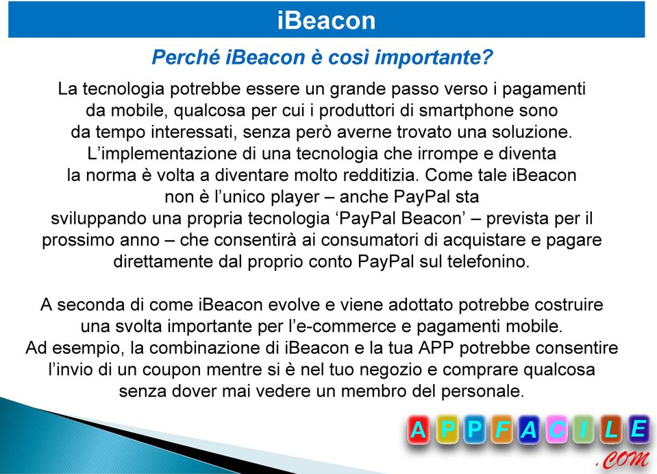 L implementazione di una tecnologia che irrompe e diventa la norma è volta a diventare molto redditizia.