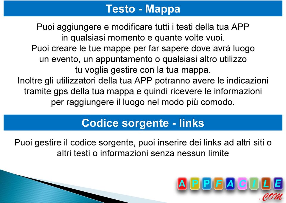 Inoltre gli utilizzatori della tua APP potranno avere le indicazioni tramite gps della tua mappa e quindi ricevere le informazioni per