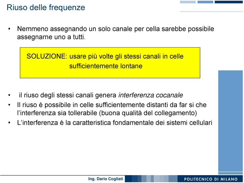 genera interferenza cocanale Il riuso è possibile in celle sufficientemente distanti da far si che l