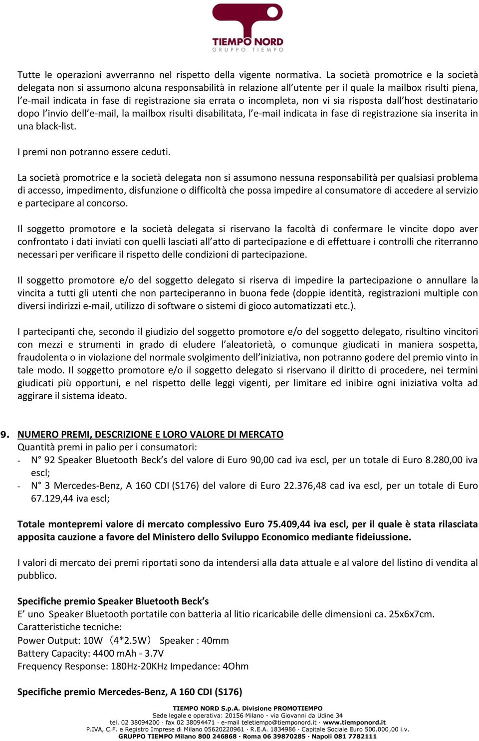 o incompleta, non vi sia risposta dall host destinatario dopo l invio dell e-mail, la mailbox risulti disabilitata, l e-mail indicata in fase di registrazione sia inserita in una black-list.