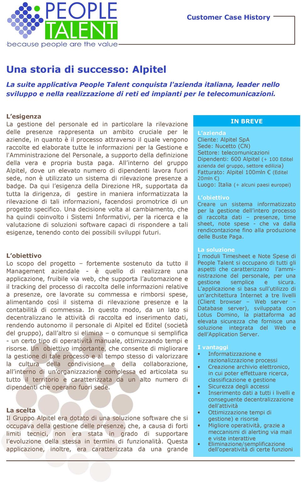 elaborate tutte le informazioni per la Gestione e l'amministrazione del Personale, a supporto della definizione della vera e propria busta paga.