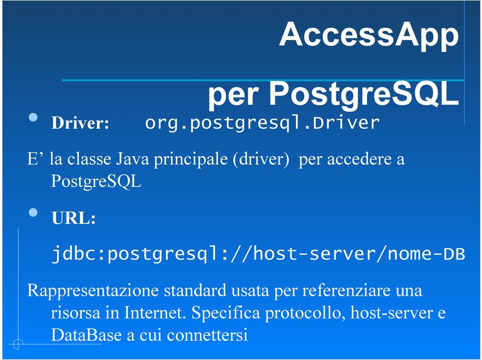 jdbc:postgresql://host-server/nome-db Rappresentazione standard usata per