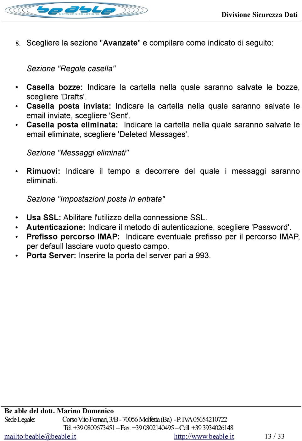 Casella posta eliminata: Indicare la cartella nella quale saranno salvate le email eliminate, scegliere 'Deleted Messages'.