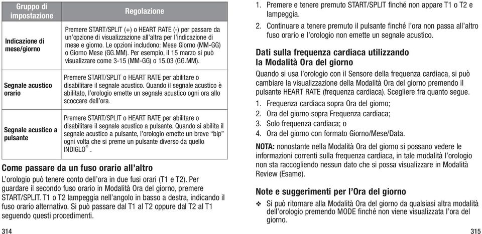 314 Gruppo di impostazione Indicazione di mese/giorno Segnale acustico orario Segnale acustico a pulsante Regolazione Premere START/SPLIT (+) o HEART RATE (-) per passare da un opzione di