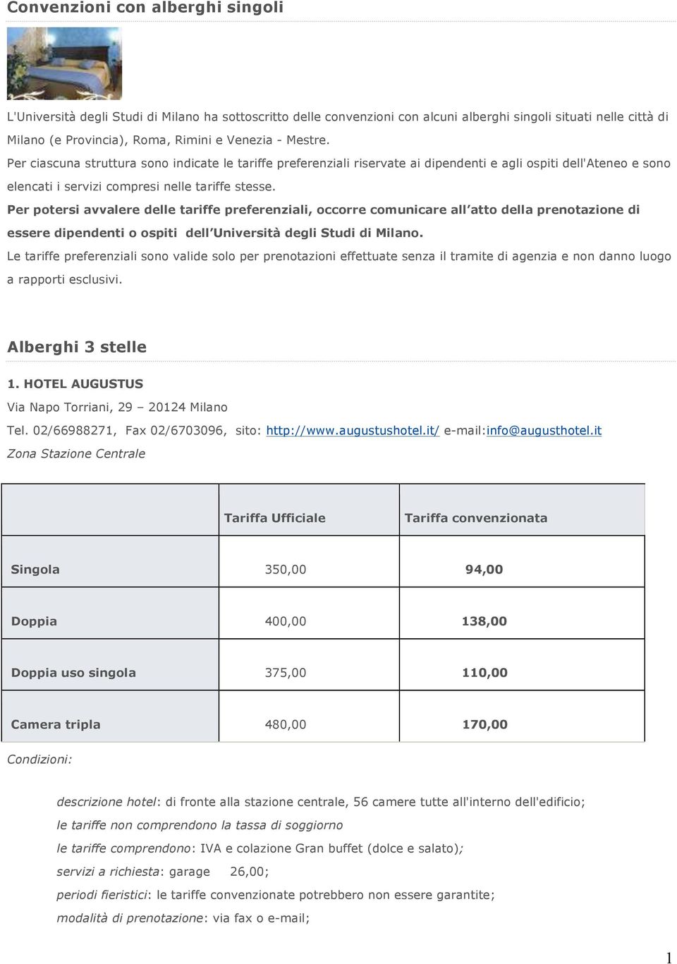 Per potersi avvalere delle tariffe preferenziali, occorre comunicare all atto della prenotazione di essere dipendenti o ospiti dell Università degli Studi di Milano.