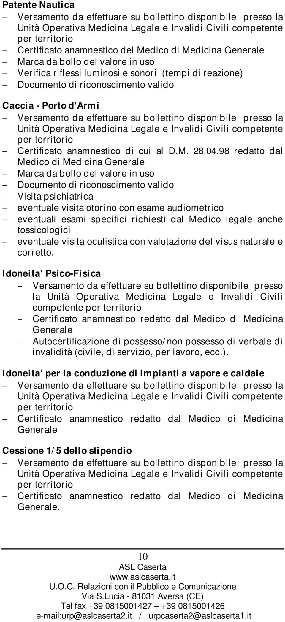 disponibile presso la Unità Operativa Medicina Legale e Invalidi Civili competente per territorio Certificato anamnestico di cui al D.M. 28.04.