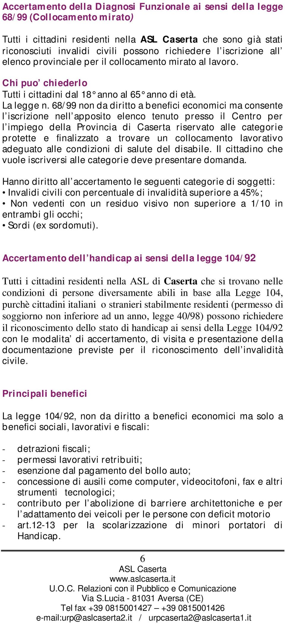 68/99 non da diritto a benefici economici ma consente l iscrizione nell apposito elenco tenuto presso il Centro per l impiego della Provincia di Caserta riservato alle categorie protette e