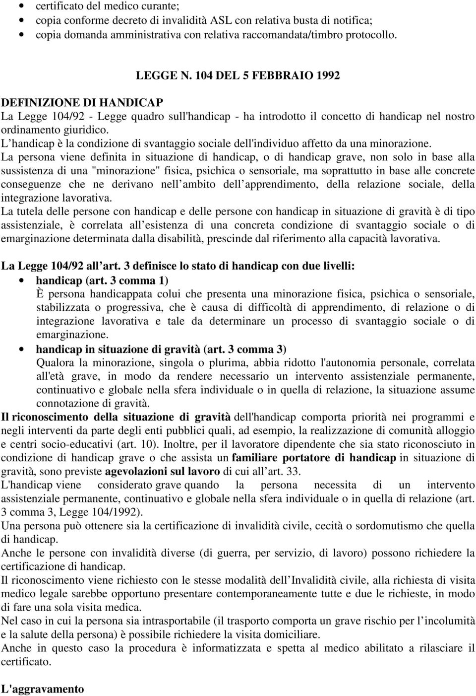 L handicap è la condizione di svantaggio sociale dell'individuo affetto da una minorazione.