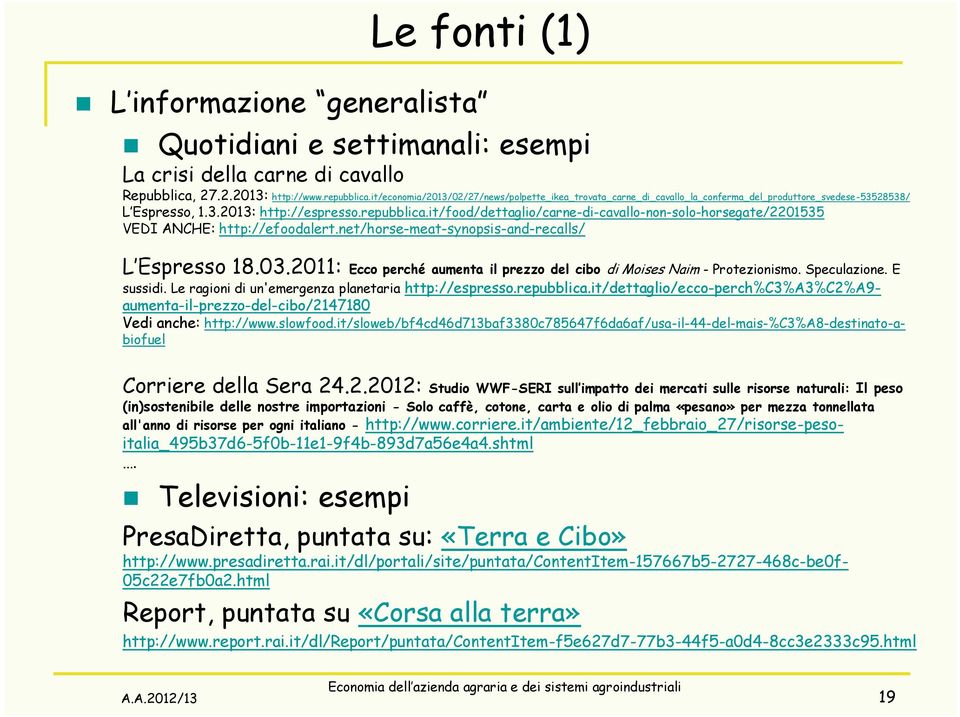 it/food/dettaglio/carne-di-cavallo-non-solo-horsegate/2201535 VEDI ANCHE: http://efoodalert.net/horse-meat-synopsis-and-recalls/ L Espresso 18.03.