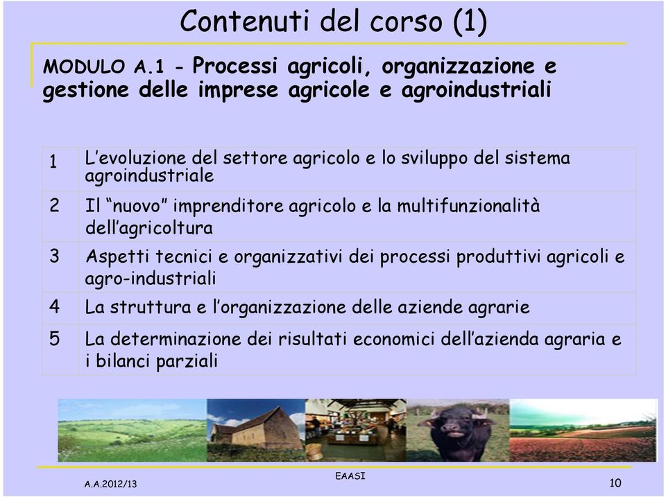 lo sviluppo del sistema agroindustriale 2 Il nuovo imprenditore agricolo e la multifunzionalità dell agricoltura 3 Aspetti