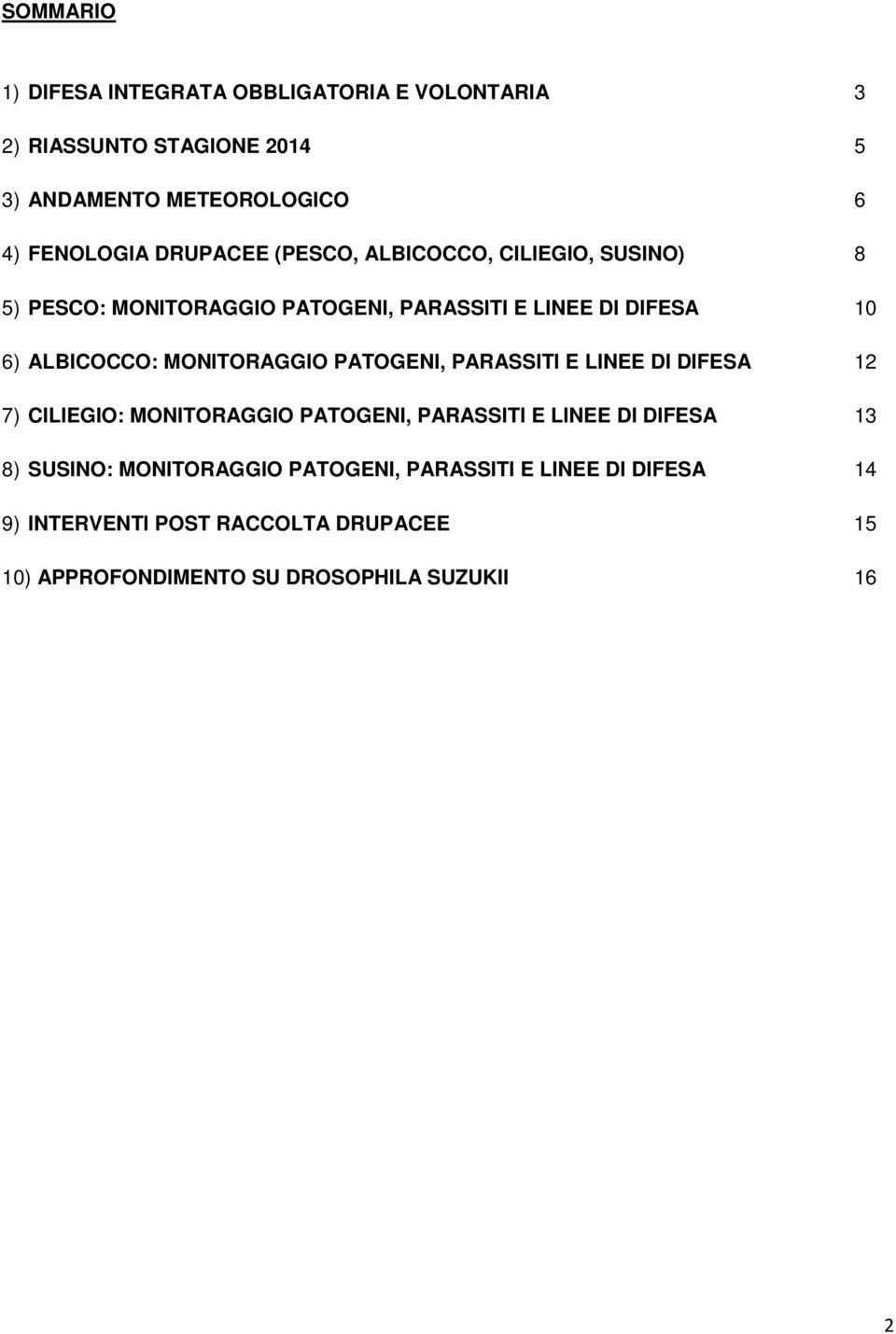 MONITORAGGIO PATOGENI, PARASSITI E LINEE DI DIFESA 12 7) CILIEGIO: MONITORAGGIO PATOGENI, PARASSITI E LINEE DI DIFESA 13 8) SUSINO: