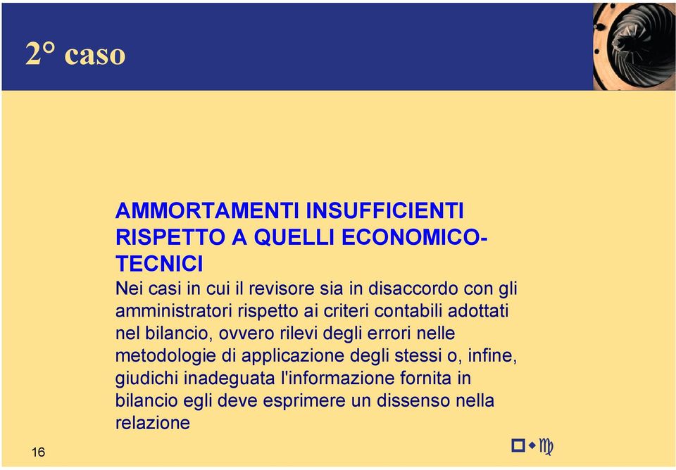 bilancio, ovvero rilevi degli errori nelle metodologie di applicazione degli stessi o, infine,