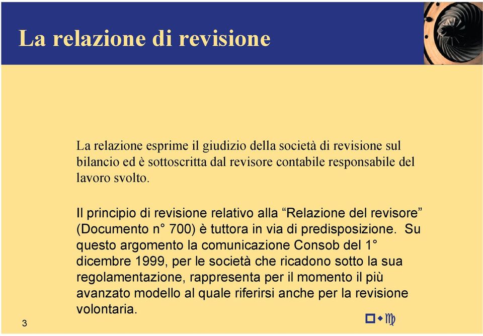 3 Il principio di revisione relativo alla Relazione del revisore (Documento n 700) è tuttora in via di predisposizione.