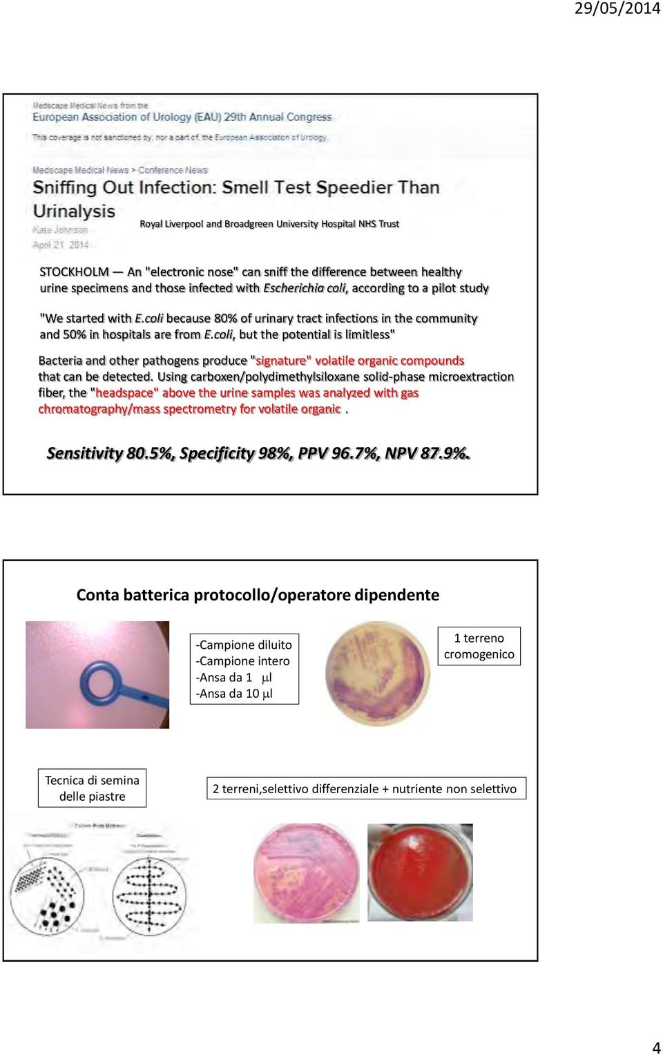 coli, but the potential is limitless" Bacteria and other pathogens produce "signature" volatile organic compounds that can be detected.