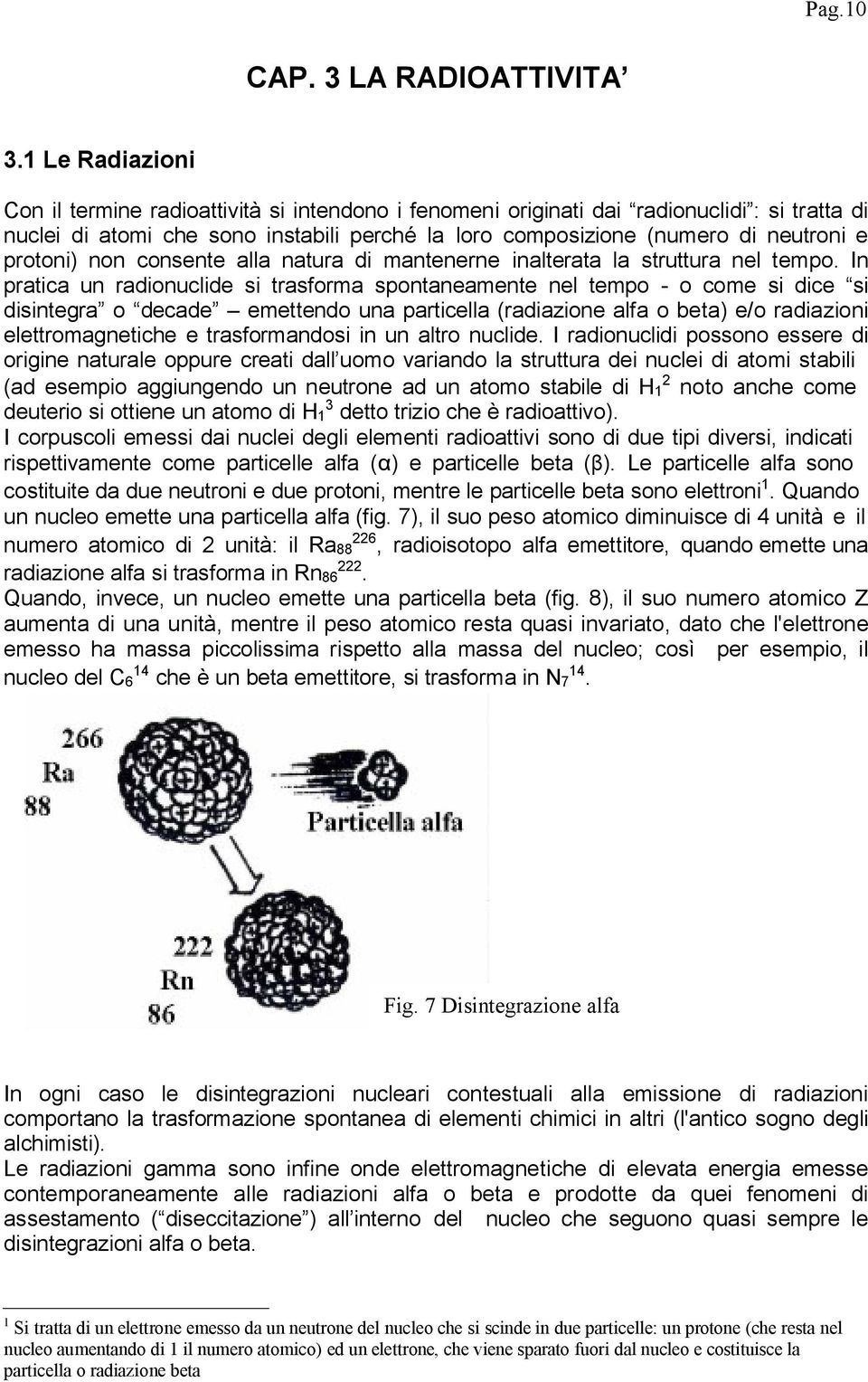 protoni) non consente alla natura di mantenerne inalterata la struttura nel tempo.