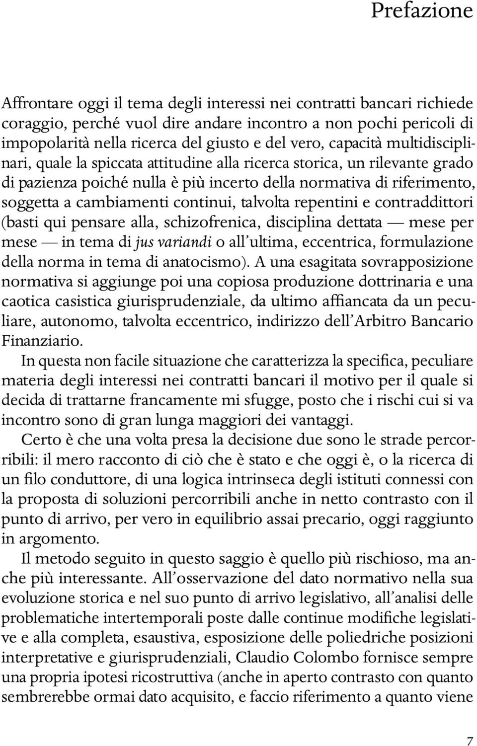 continui, talvolta repentini e contraddittori (basti qui pensare alla, schizofrenica, disciplina dettata mese per mese in tema di jus variandi o all ultima, eccentrica, formulazione della norma in