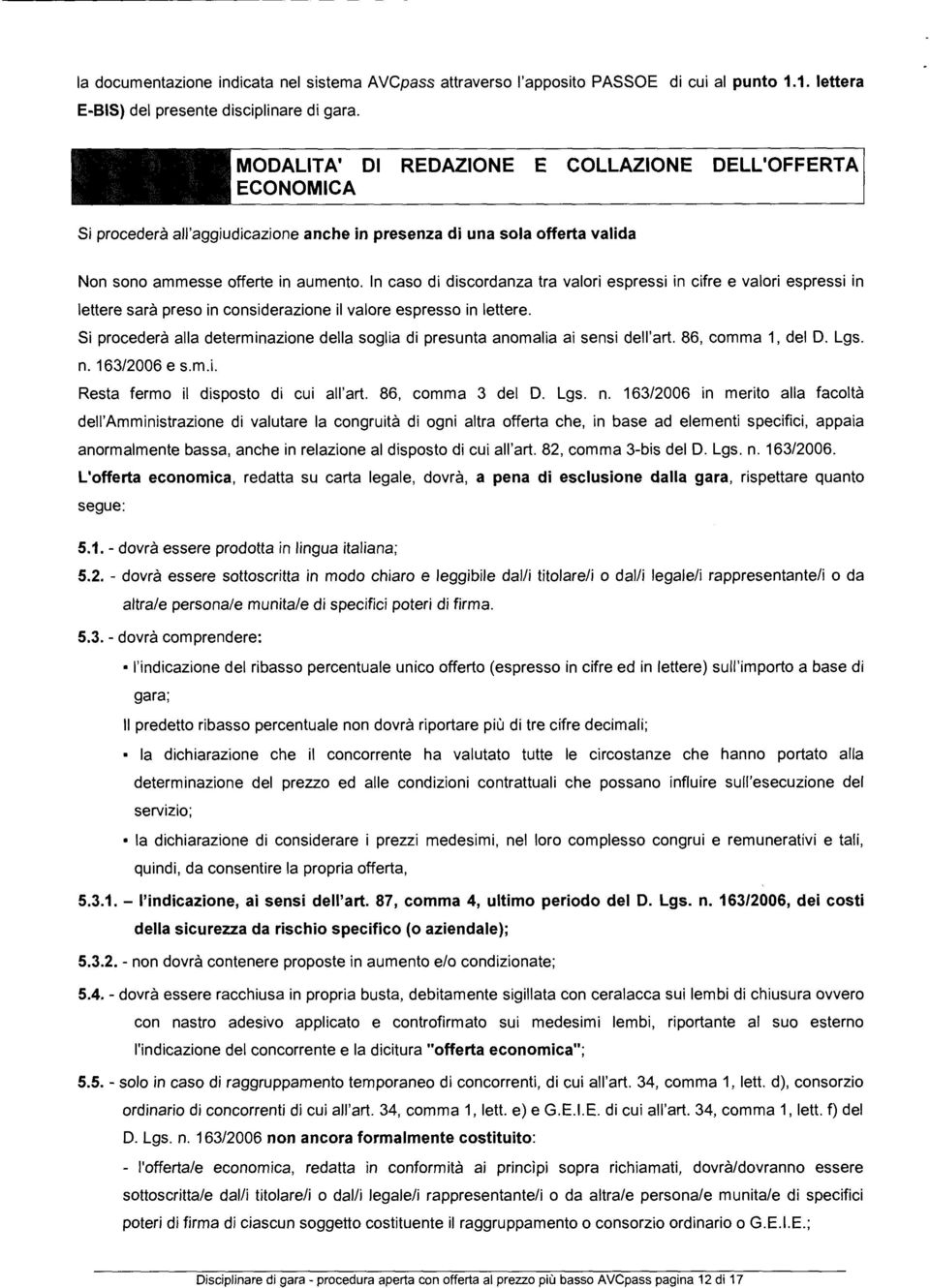 In caso di discordanza tra vaori espressi in cifre e vaori espressi in ettere sarà preso in considerazione i vaore espresso in ettere.