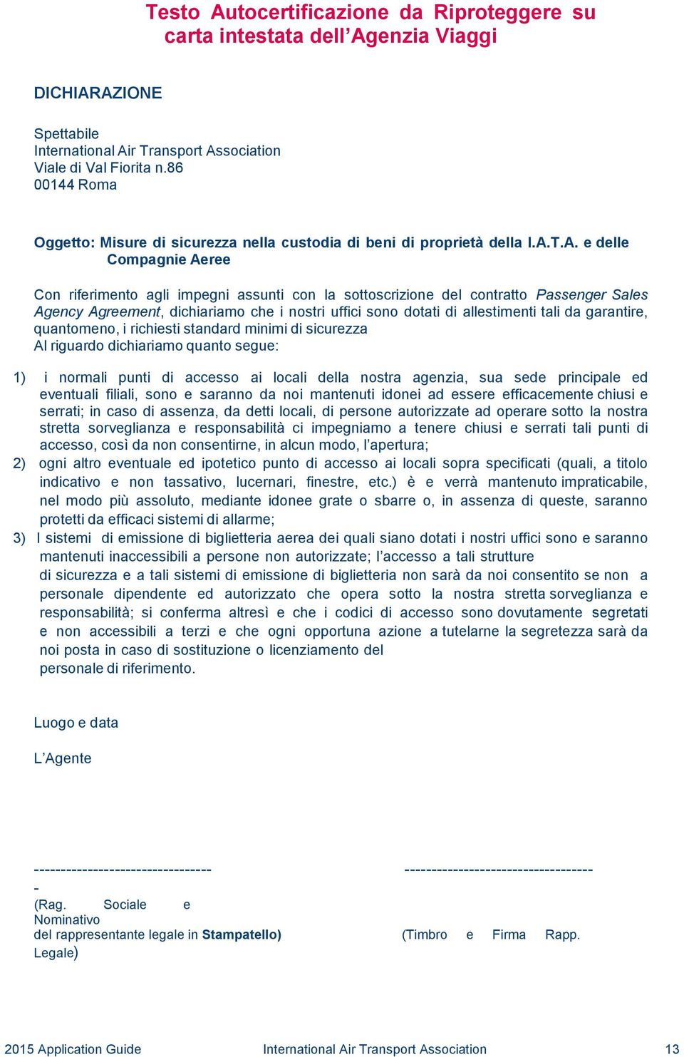 T.A. e delle Compagnie Aeree Con riferimento agli impegni assunti con la sottoscrizione del contratto Passenger Sales Agency Agreement, dichiariamo che i nostri uffici sono dotati di allestimenti