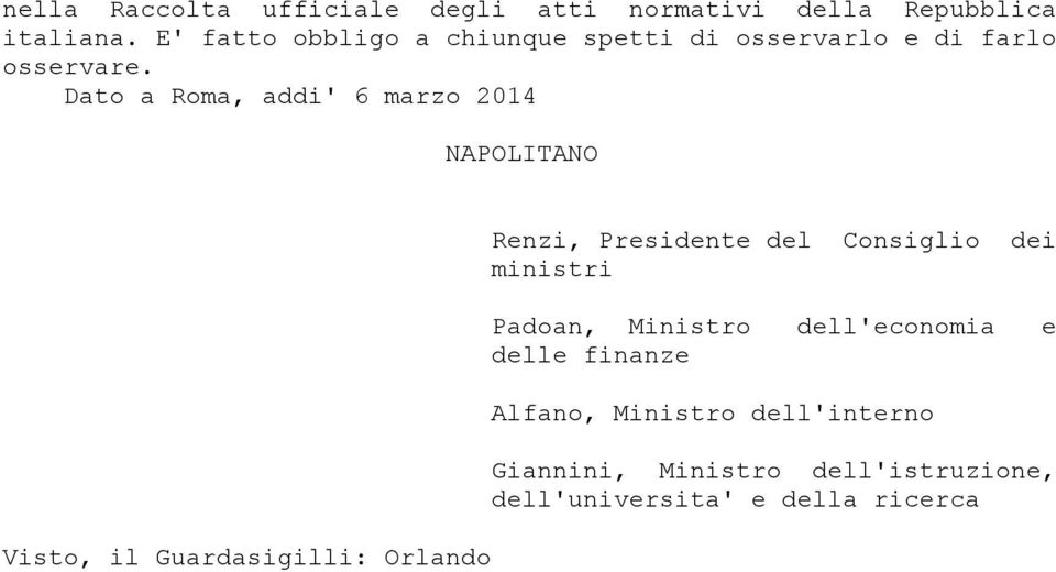 Dato a Roma, addi' 6 marzo 2014 NAPOLITANO Visto, il Guardasigilli: Orlando Renzi, Presidente del