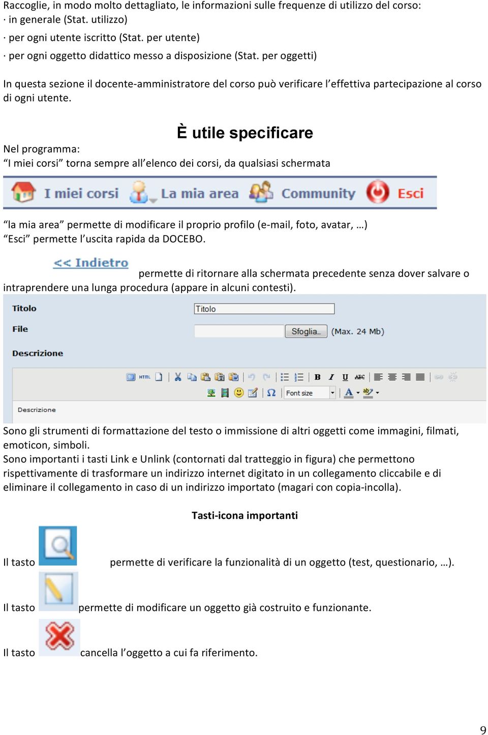 per oggetti) In questa sezione il docente- amministratore del corso può verificare l effettiva partecipazione al corso di ogni utente.