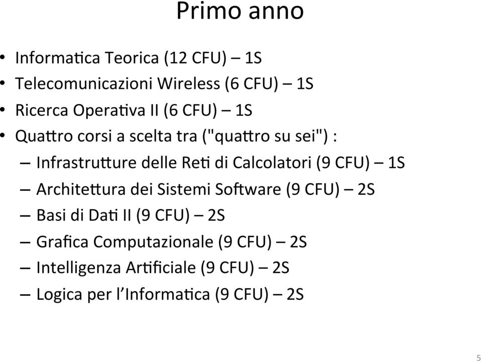 Calcolatori (9 CFU) 1S Archite0ura dei Sistemi SoYware (9 CFU) 2S Basi di Da6 II (9 CFU) 2S