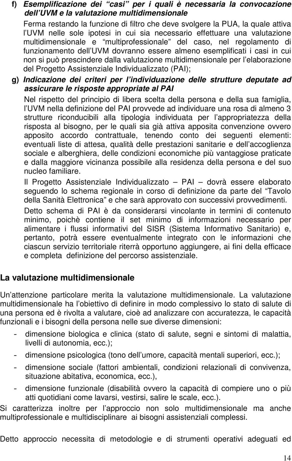 casi in cui non si può prescindere dalla valutazione multidimensionale per l elaborazione del Progetto Assistenziale Individualizzato (PAI); g) Indicazione dei criteri per l individuazione delle