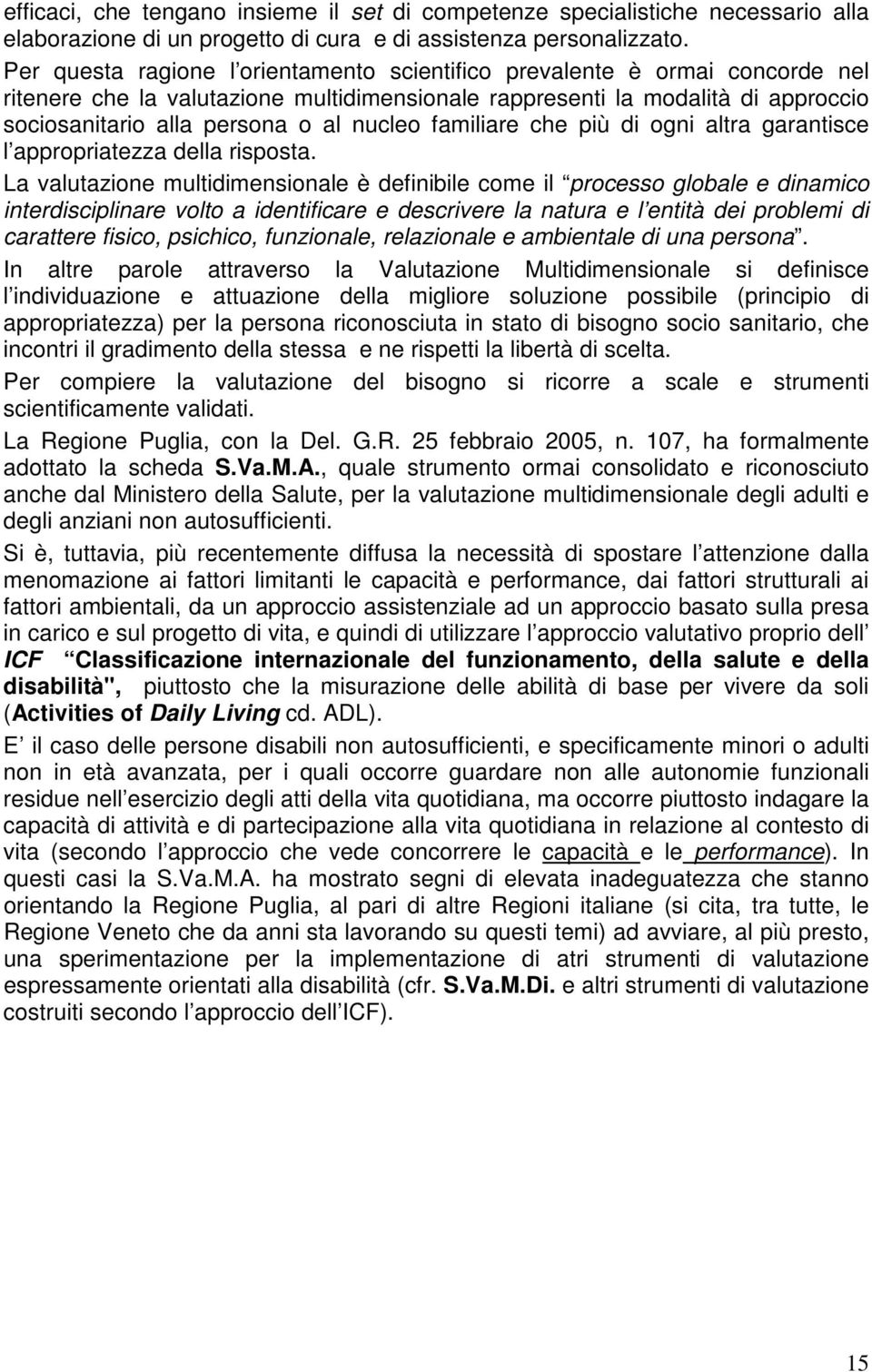 nucleo familiare che più di ogni altra garantisce l appropriatezza della risposta.