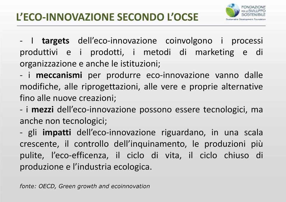 mezzi dell eco-innovazione possono essere tecnologici, ma anche non tecnologici; - gli impatti dell eco-innovazione riguardano, in una scala crescente, il controllo