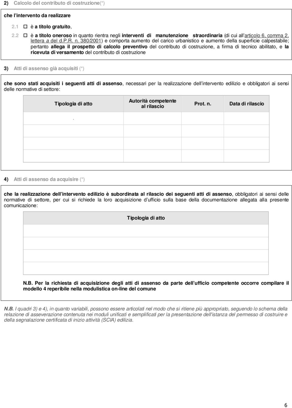 gli interventi di manutenzione straordinaria (di cui all articolo 6, comma 2, lettera a del d.p.r. n.