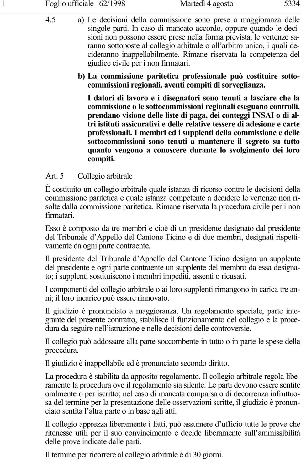 inappellabilmente. Rimane riservata la competenza del giudice civile per i non firmatari.