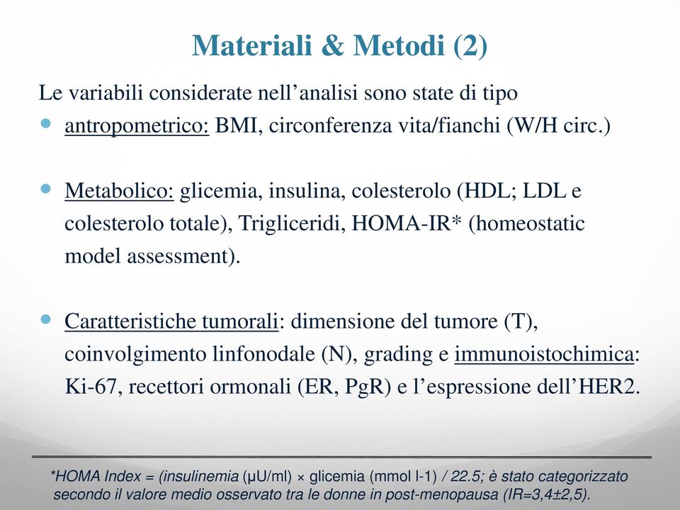 Caratteristiche tumorali: dimensione del tumore (T), coinvolgimento linfonodale (N), grading e immunoistochimica: Ki-67, recettori ormonali (ER, PgR) e