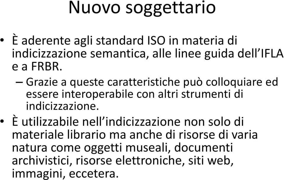 Grazie a queste caratteristiche può colloquiare ed essere interoperabile con altri strumenti di